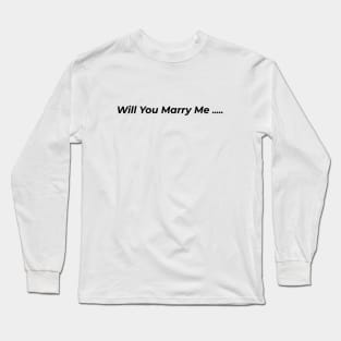 Will You Marry Me Long Sleeve T-Shirt